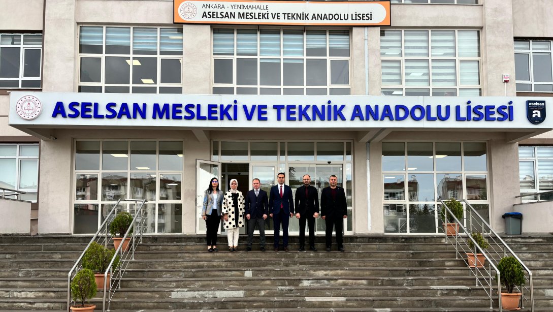 İl Millî Eğitim Müdürümüz, Ankara'nın Yenimahalle İlçesinde Bulunan Aselsan Mesleki ve Teknik Anadolu Lisesini Ziyaret Etti