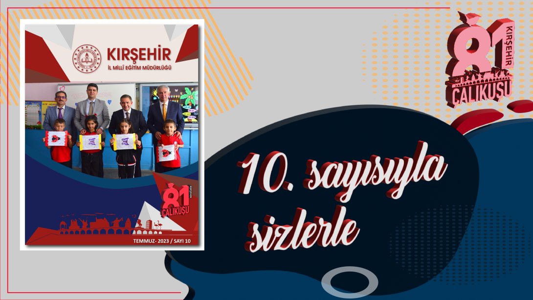 81 Çalıkuşu Kırşehir Dijital Dergimizin Temmuz-2023 Sayısı Yayımlandı