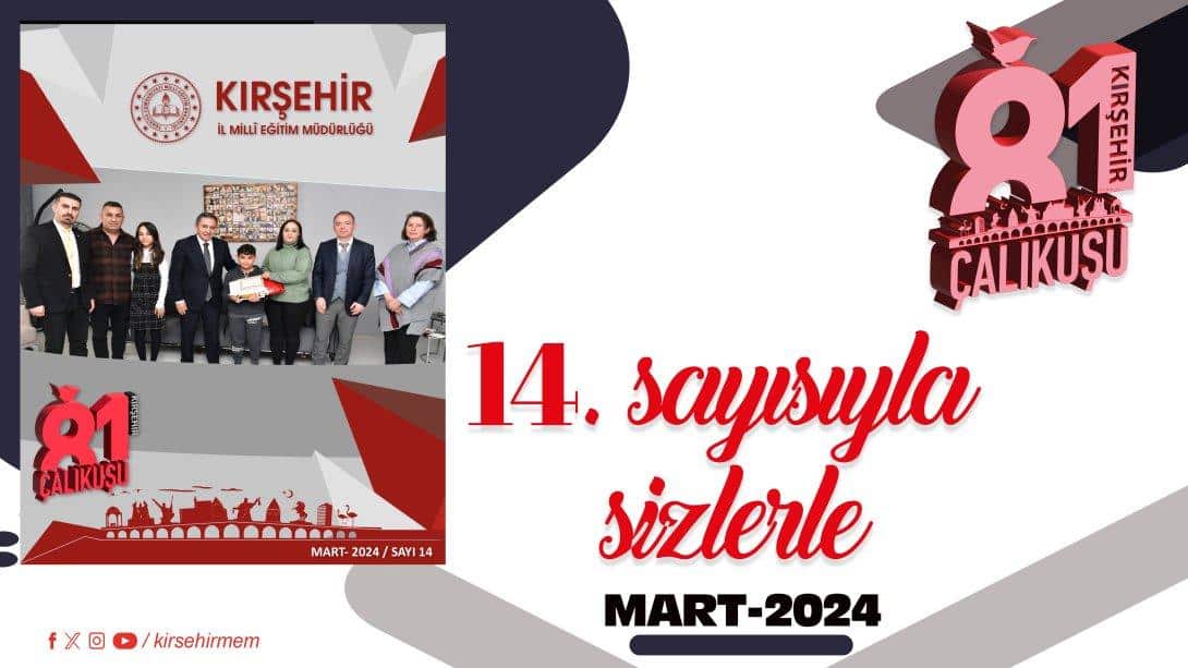 81 Çalıkuşu Kırşehir Dijital Dergimizin Mart-2024 Sayısı Yayımlandı