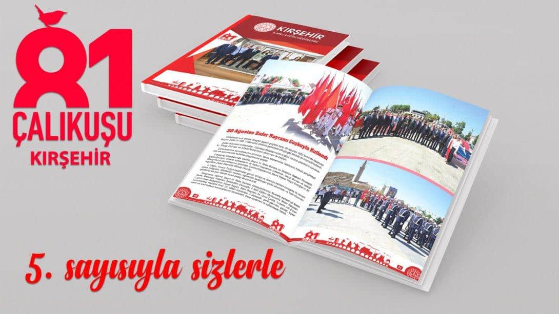 81 Çalıkuşu Kırşehir Dijital Dergimizin 5. Sayısı Yayımlandı